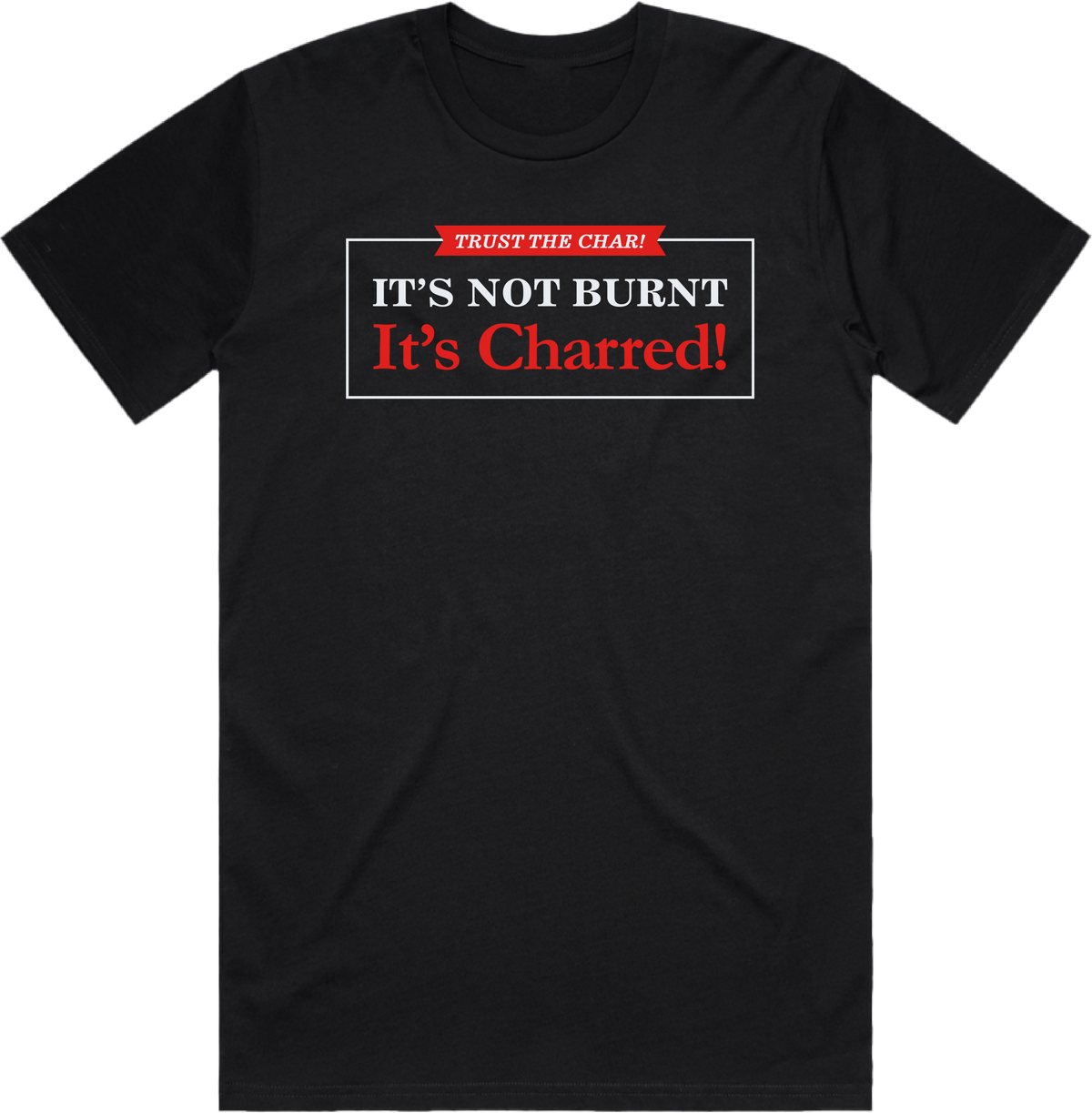 It's Not Burnt, It's Charred T-Shirt