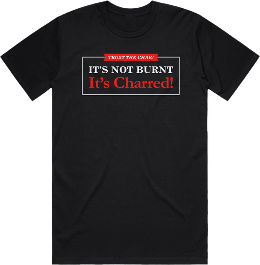 It's Not Burnt, It's Charred T-Shirt